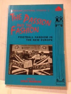 Imagen de archivo de The Passion and the Fashion: Football Fandom in the New Europe: No 2 (Popular Cultural Studies) a la venta por WorldofBooks