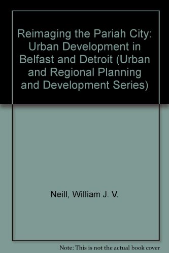 Beispielbild fr Reimaging the Pariah City: Urban Development in Belfast and Detroit (Urban and Regional Planning and Development Series) zum Verkauf von Cambridge Rare Books