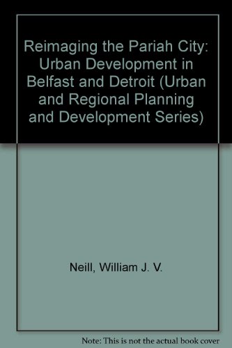 Imagen de archivo de Reimaging the Pariah City: Urban Development in Belfast and Detroit (Urban and Regional Planning and Development Series) a la venta por Cambridge Rare Books