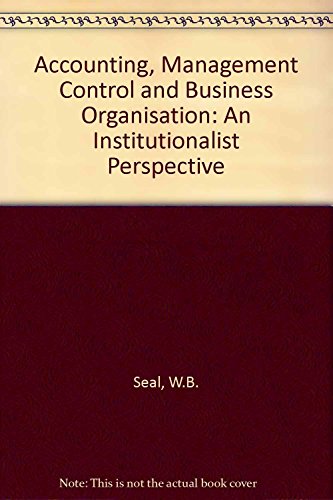 Accounting, Management Control and Business Organisation: An Institutionalist Perspective (9781856285032) by Seal, W. B.