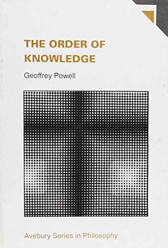 The Order of Knowledge (Avebury Series in Philosophy) (9781856285551) by Powell, Geoffrey