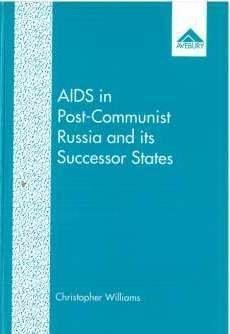 AIDS in Post-communist Russia And Its Successor States (9781856285704) by Williams, Christopher