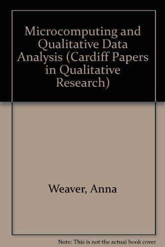 Microcomputing and Qualitative Data Analysis (Cardiff Papers in Qualitative Research) (9781856285766) by Weaver, Anna; Atkinson, Paul
