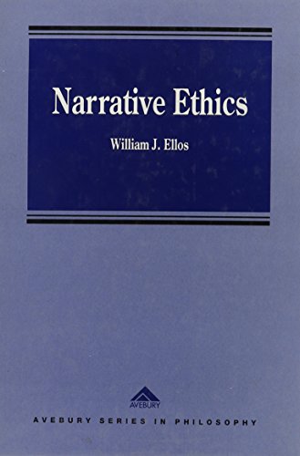 Narrative Ethics (Avebury Series in Philosophy) (9781856286237) by Ellos, William J.