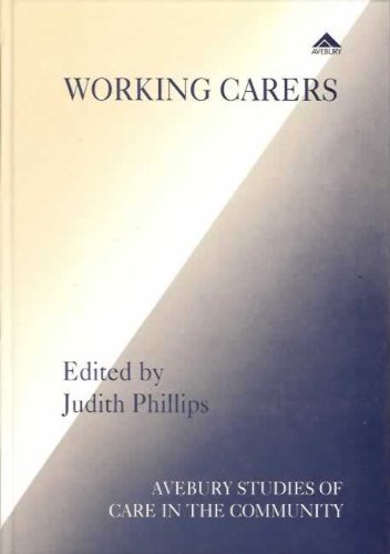 Working Carers and Older People (Avebury Studies of Care in the Community)