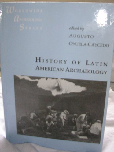 Stock image for History of Latin American Archaeology (Worldwide Archaeology Series) for sale by Zubal-Books, Since 1961