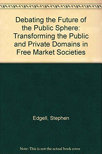 Debating the Future of the Public Sphere: Transforming the Public and Private Domains in Free Market Societies (9781856288453) by Edgell, Stephen; Walklate, Sandra; Williams, Gareth
