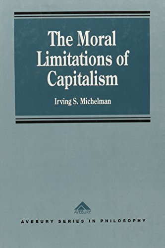 Stock image for The Moral Limitations of Capitalism (Avebury Series in Philosophy) for sale by WYEMART LIMITED