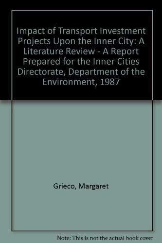 Stock image for Impact of Transport Investment Projects Upon the Inner City: A Literature Review - A Report Prepared for the Inner Cities Directorate, Department of the Environment, 1987 for sale by Bestsellersuk