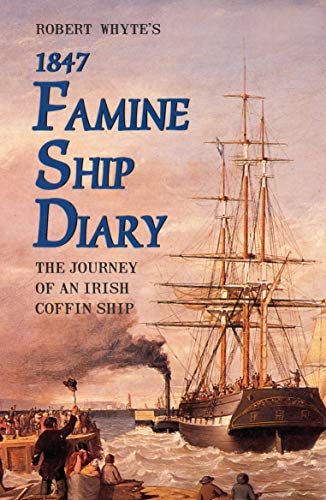 Stock image for Robert Whytes Famine Ship Diary 1847: The Journey of an Irish Coffin Ship for sale by Reuseabook