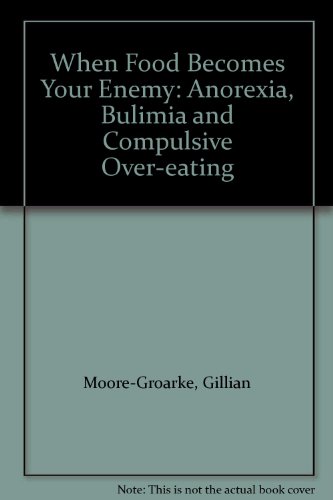 When food becomes your enemy: Anorexia, bulimia and compulsive overeating (9781856351096) by Moore-Groarke, Gillian