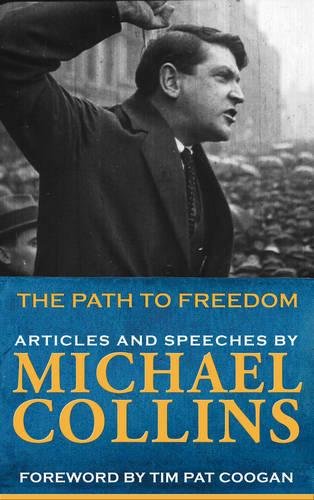 The Path to Freedom: Articles and Speeches: Articles and speeches by Michael Collins