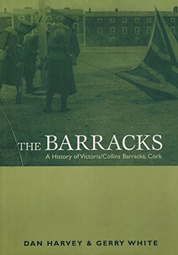 The Barracks: A History of Victory/Collins Barracks (9781856351942) by Harvey, Dan; White, Gerry; Collins Barracks (Cork, Ire.)