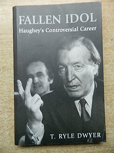 Stock image for Fallen Idol : Haughey's Controversial Career for sale by Better World Books