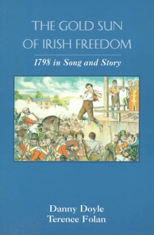 The Gold Sun of Irish Freedom: 1798 In Song and Story
