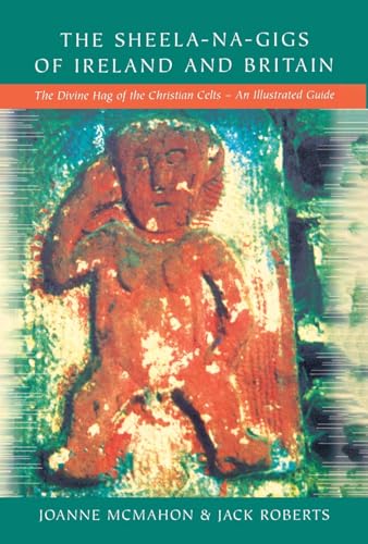 Stock image for Sheela-na-Gigs of Ireland and Britain: The Divine Hag of the Christian Celts - An Illustrated Guide for sale by Save With Sam