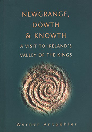 Stock image for Newgrange, Dowth and Knowth: A Visit to Ireland's Valley of the Kings for sale by Front Cover Books