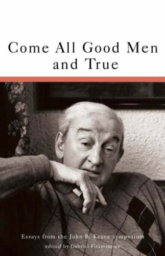 Beispielbild fr Come All Good Men and True: Essays from the John B. Keane Symposium zum Verkauf von WorldofBooks