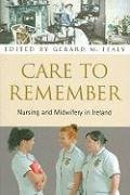 Beispielbild fr Care to Remember: Nursing and Midwifery in Ireland zum Verkauf von ThriftBooks-Dallas