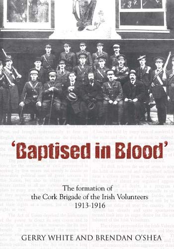 9781856354653: Baptised In Blood: The formation of the Cork Brigade of Irish Volunteers 1913 - 1916