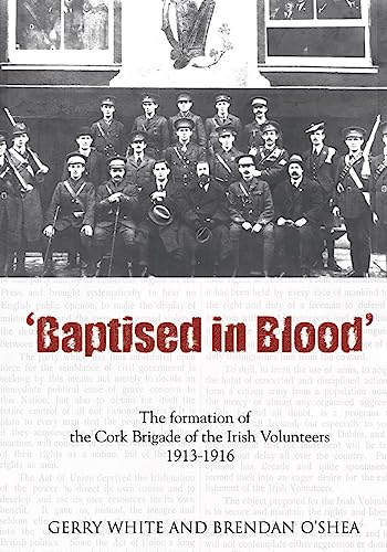 Stock image for Baptised in Blood: The formation of the Cork Brigade of the Irish Volunteers 1913-1916 for sale by Geata Buidhe - Yellow Gate - Books