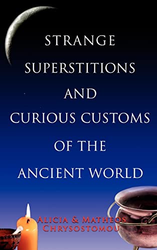 Strange Superstitions and Curious Customs of the Ancie (9781856354943) by Chrysostomou, Alicia; Chrysostomou, Matheos