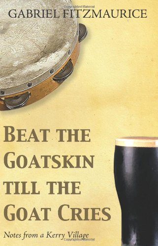 Imagen de archivo de Beat The Goatskin Till The Goat Cries: Tales from a Kerry Village a la venta por WorldofBooks