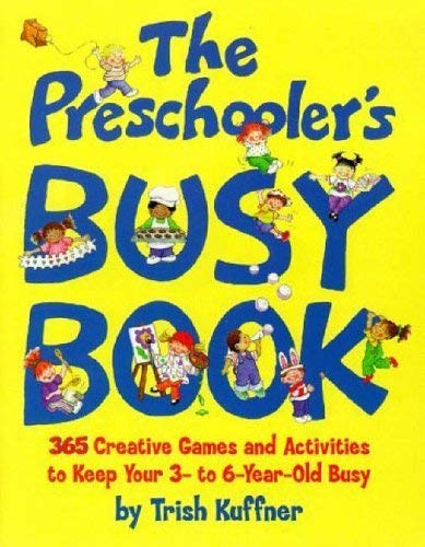 Stock image for The Preschooler's Busy Book: 365 Creative Games and Activities to Keep Your 3-to-6-Year-Old Busy for sale by WorldofBooks