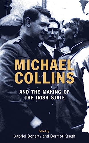 Michael Collins and the Making of the Irish State (9781856355124) by Doherty, Gabriel; Keogh, Dermot