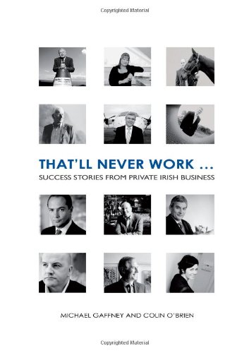 Beispielbild fr That'll Never Work: Success Stories from Private Irish Business zum Verkauf von WorldofBooks