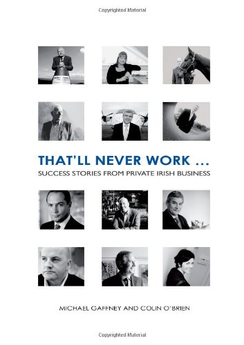 Stock image for That'll Never Work: Success Stories from Private Irish Business for sale by WorldofBooks