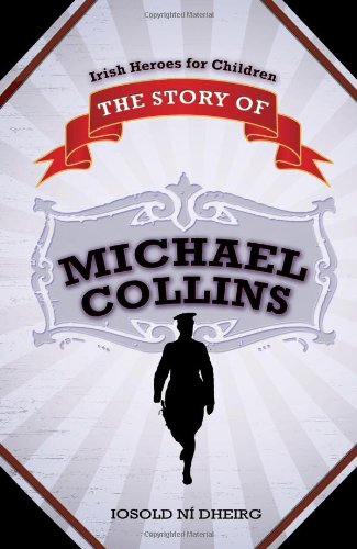 

The Story of Michael Collins (Irish Heroes for Children)