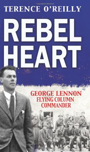 Beispielbild fr Rebel Heart: George Lennon: Flying Column Commander zum Verkauf von Wonder Book