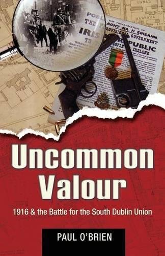 Beispielbild fr Uncommon Valour : 1916 and the Battle for the South Dublin Union zum Verkauf von Better World Books