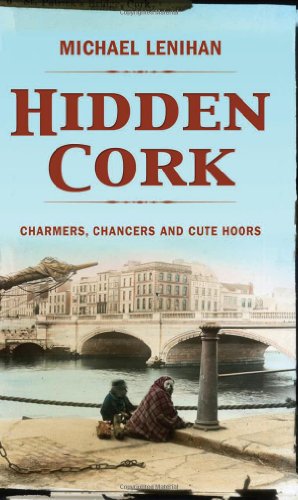 Beispielbild fr Hidden Cork: Charmers, Chancers and Cute Hoors zum Verkauf von WorldofBooks