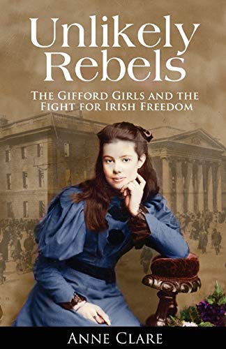 Beispielbild fr Unlikely Rebels: The Gifford Girls: The Gifford Girls and the Fight for Irish Freedom zum Verkauf von WorldofBooks