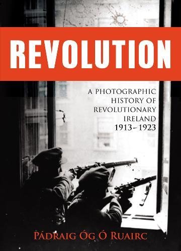 Beispielbild fr Revolution: A Photographic History of Revolutionary Ireland 1913-1923 zum Verkauf von WorldofBooks