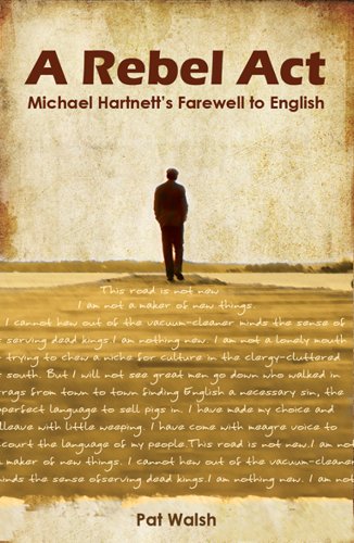 A Rebel Act: Michael Hartnett's Farewell to English (9781856359672) by Pat Walsh