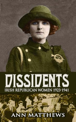 Dissidents: Irish Republican Women 1923-1941 (9781856359955) by Matthews, Ann