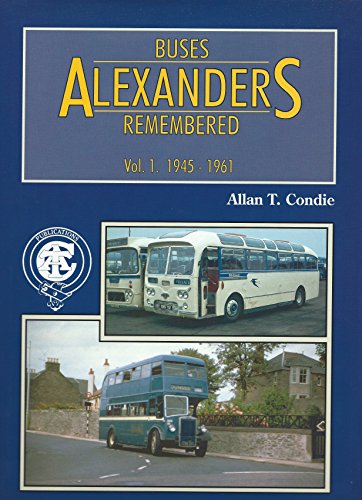 Alexanders Buses Remembered: 1945-61 (v. 1) (9781856380133) by Allan T. Condie