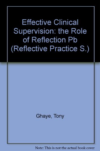 Effective Clinical Supervision: The Role of Reflection (9781856421256) by Tony Ghaye; Sue Lillyman