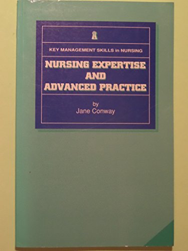 Stock image for Nursing Expertise and Advanced Practice (Key Management Skills in Nursing S.) for sale by Reuseabook