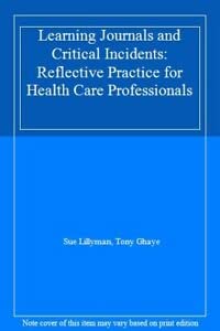 9781856421539: Learning Journals and Critical Incidents : Reflective Practice for Health Care Professionals