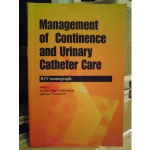 9781856422017: Management of Continence and Urinary Catheter Care: Evidence Based Practice (British Journal of Nursing (BJN) Monograph)