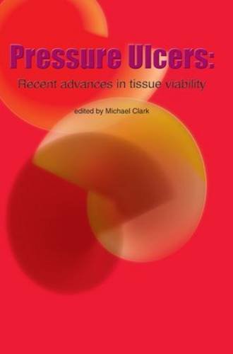 Pressure Ulcers: Recent Advances in Tissue Viability (9781856422635) by Michael Clark