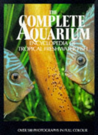 Stock image for The Complete Aquarium Encylopaedia of Tropical Freshwater Fish for sale by WorldofBooks