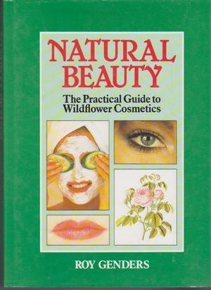 Imagen de archivo de Natural Beauty - the Practical Guide to Wildflower Cosmetics a la venta por WorldofBooks