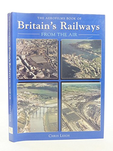 Beispielbild fr The Aerofilms Book of Britain's Railways from the Air zum Verkauf von WorldofBooks