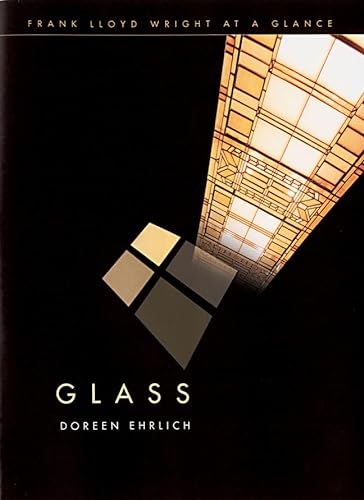 GLASS; FRANK LLOYD WRIGHT AT A GLANCE