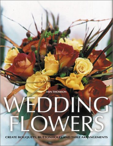 Stock image for Wedding Flowers : Create Bouquets, Buttonholes and Table Arrangements for sale by Better World Books